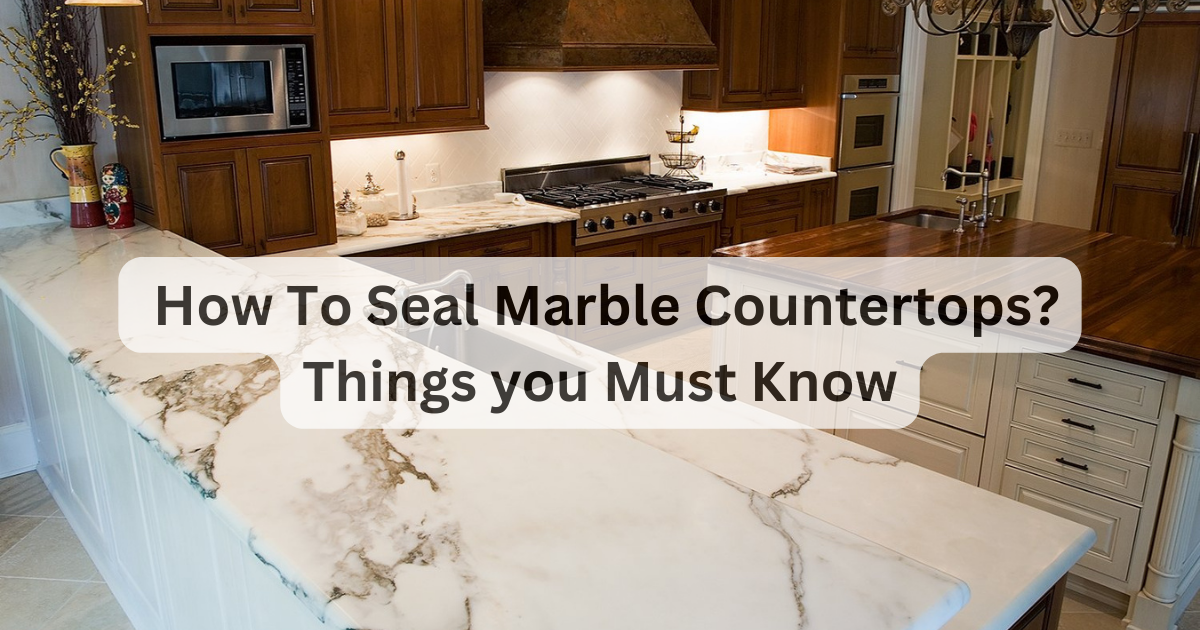 How To Seal Marble Countertops